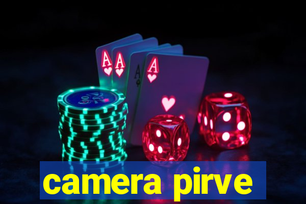 camera pirve